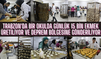 Trabzon'da bir okulda günlük 15 bin ekmek üretiliyor ve deprem bölgesine gönderiliyor